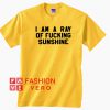 I Am A Ray Of Fucking Sunshine Unisex adult T shirt