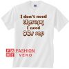 I don't need therapy I need 90s rap Unisex adult T shirt