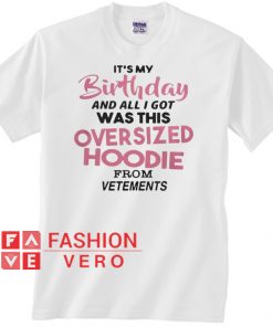 It's my birthday and all I got was this overpriced Unisex adult T shirt