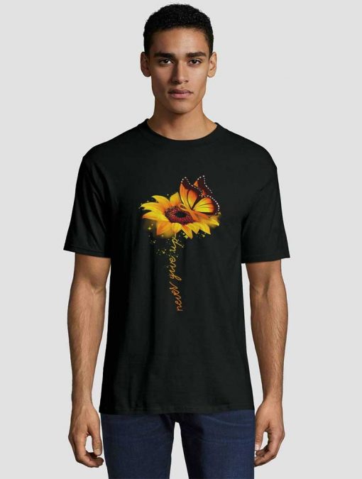 Sunflower Butterfly never give up Unisex adult T shirt