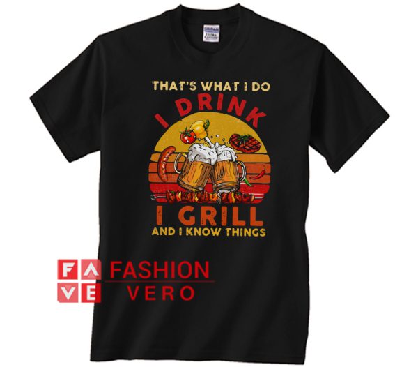 That's what I do I drink I grill and I know things vintage Unisex adult T shirt