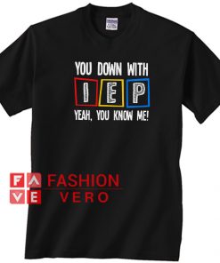 You down with IEP ywah you know me Unisex adult T shirt