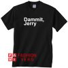 Dammit Jerry Unisex adult T shirt