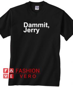 Dammit Jerry Unisex adult T shirt