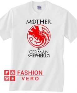 Game Of Thrones mother of German Shepherds Unisex adult T shirt