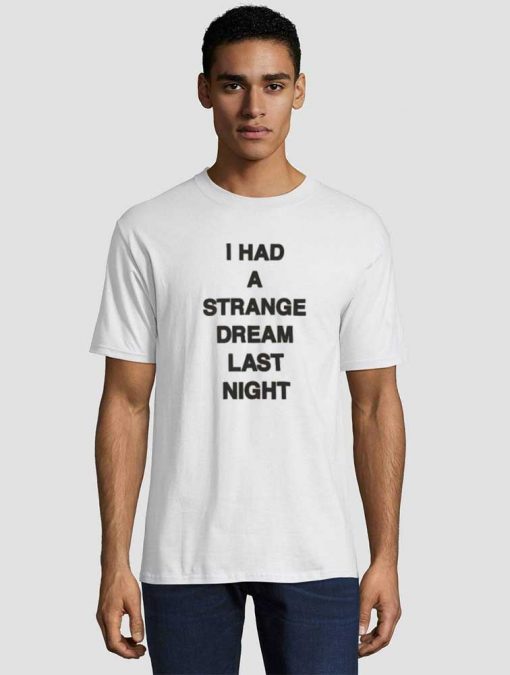 I Had A Strange Dream Last Night Unisex adult T shirt