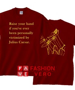 Raise Your Hand If You've Ever Julius Caesar T shirt