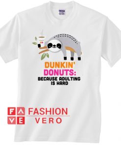 Sloth Dunkin’ Donuts because adulting is hard Unisex adult T shirt