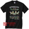 Apparently we’re trouble when we ride horses together Unisex adult T shirt