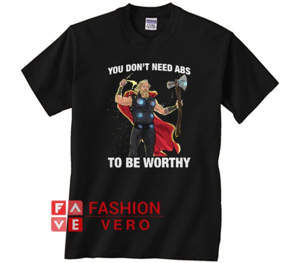 Fat Thor you don’t need Abs to be worthy Unisex adult T shirt