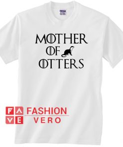 Game of Thrones mother of otters Unisex adult T shirt