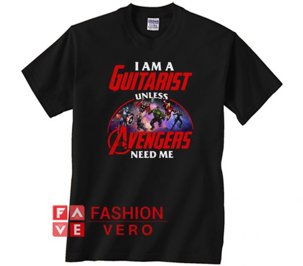 I am a guitarist unless Avengers need me Unisex adult T shirt