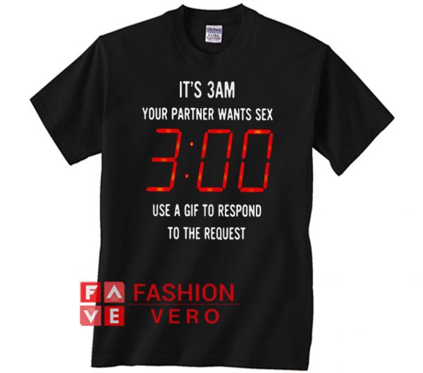 It’s 3am your partner wants sex use a gif to respond to the request Unisex adult T shirt