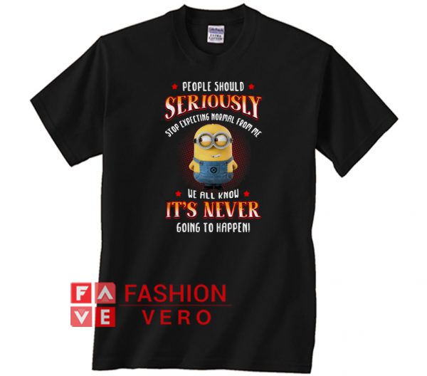 Minion people should seriously stop expecting Unisex adult T shirt