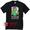 Ninja Turtles smoking weed you can just supercalifuckilistic Unisex adult T shirt