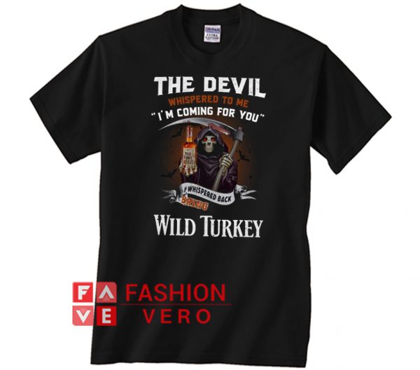 The Devil l whispered to me Wild Turkey Unisex adult T shirt