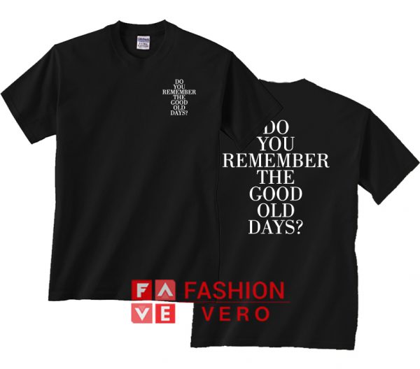 Do You Remember The Good Old Days T shirt