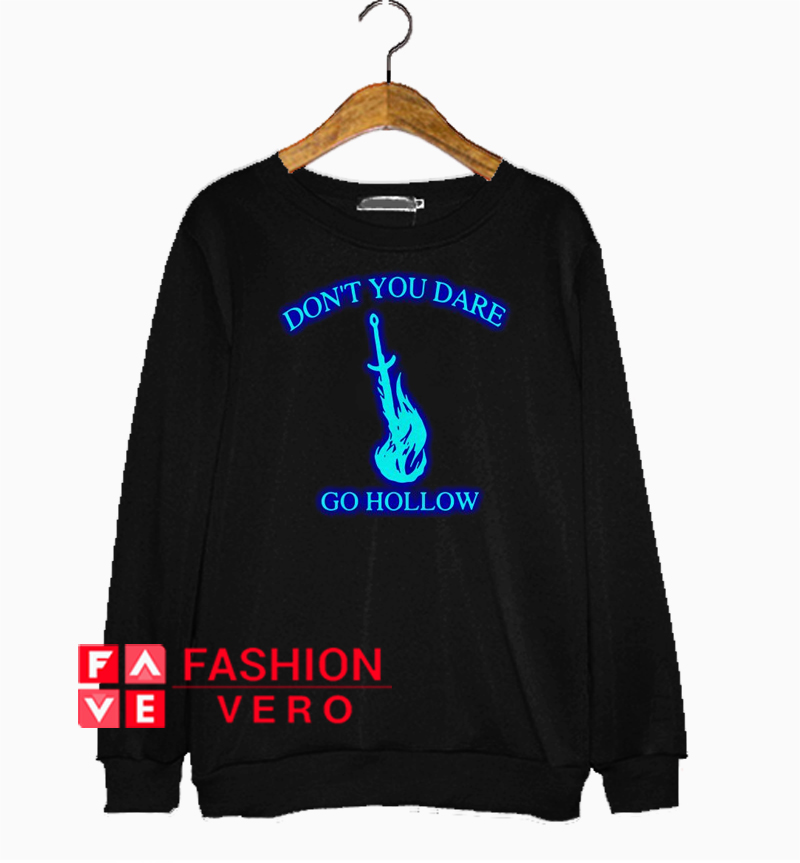 Don’t you dare go hollow Sweatshirt 1 Don’t you dare go hollow Sweatshirt