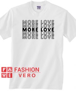 More Love Unisex adult T shirt