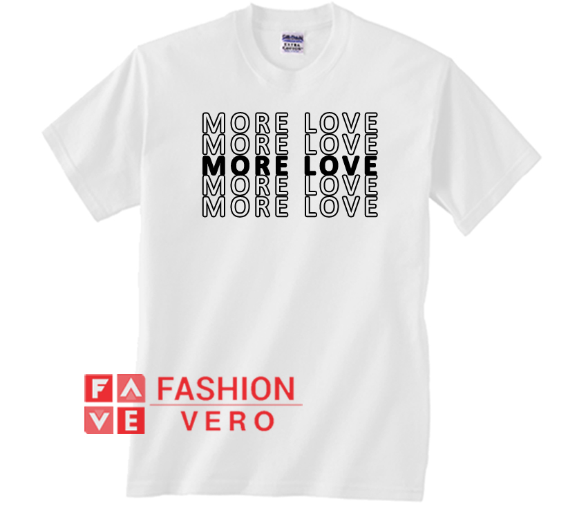 more love t shirt