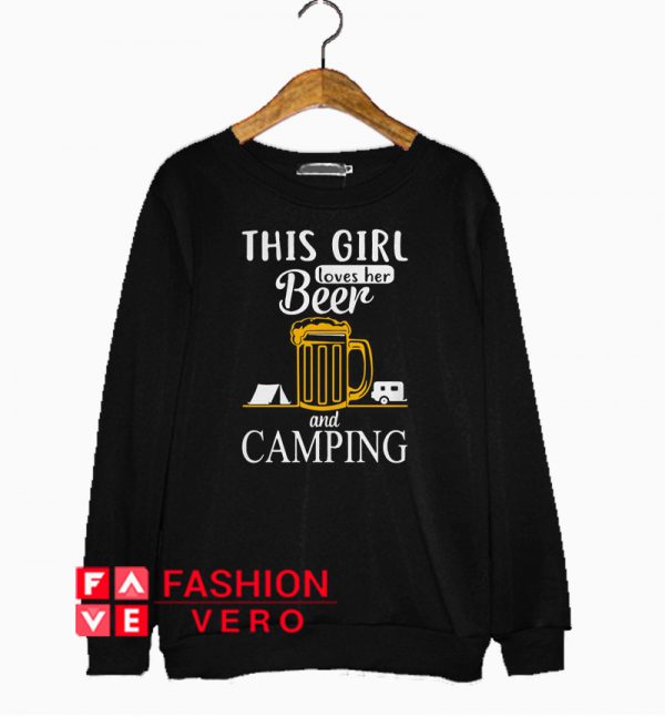 This girl loves her beer and camping Sweatshirt