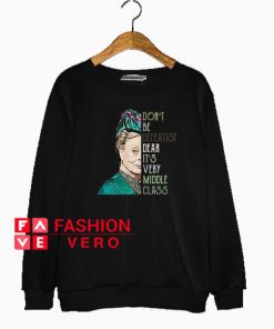 Violet Crawley don’t be defeatist dear it’s very middle class Sweatshirt