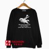 Fornicate Thyself and the steed upon Sweatshirt
