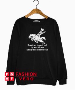 Fornicate Thyself and the steed upon Sweatshirt