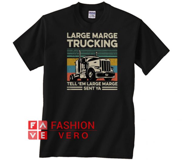 Large marge trucking tell em large marge sent ya vintage Unisex adult T shirt