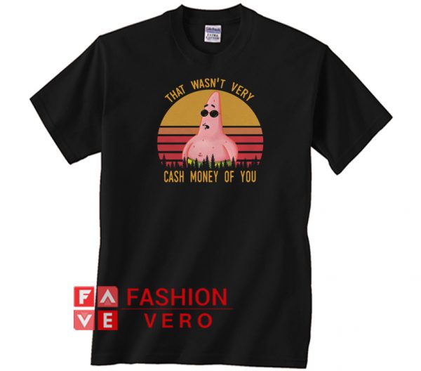 Patrick Star that wasn’t very cash money of you vintage Unisex adult T shirt