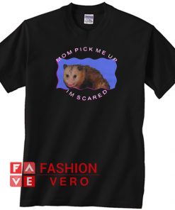 Possumcore Mom pick me up Im scared T shirt