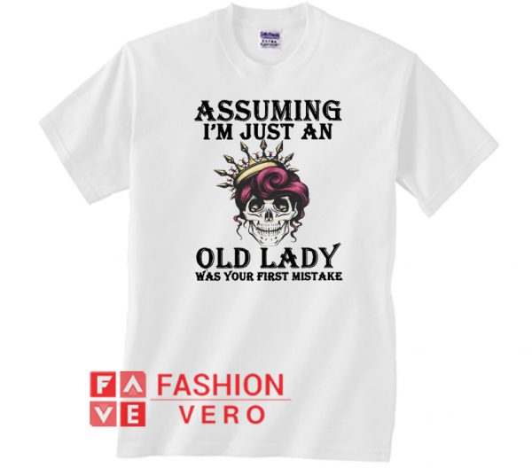 Skull Assuming I’m just an old lady Unisex adult T shirt