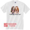 Stranger Things Eleven and Max Dump Your Ass Unisex adult T shirt