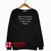 Unless I’m sitting on your face my weight is none of your business Sweatshirt