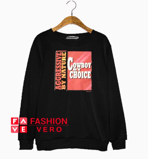 Agressive By Nature Cowboy By Choice Sweatshirt
