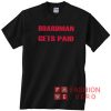 Boardman Gets Paid Unisex adult T shirt