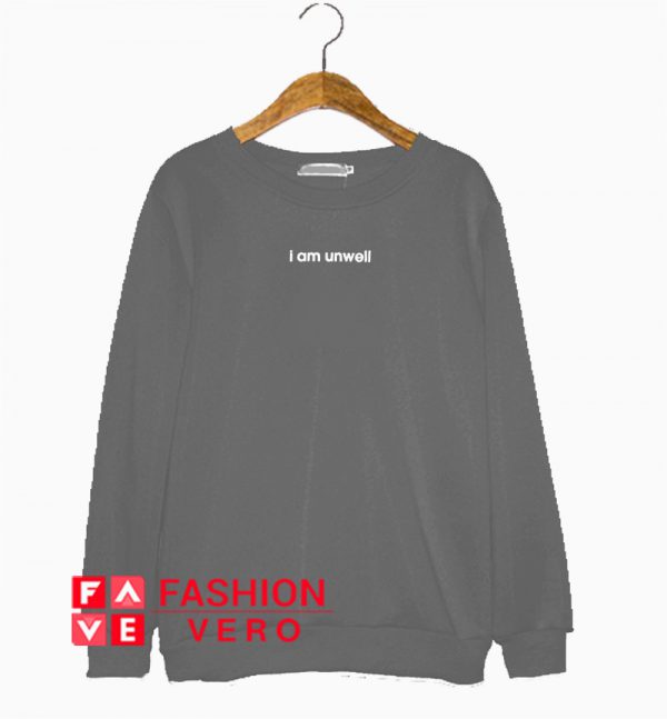 I Am Unwell Sweatshirt