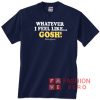 Napoleon Dynamite Whatever I Feel Like Gosh Unisex adult T shirt