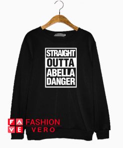 Straight Outta Abella Danger Sweatshirt