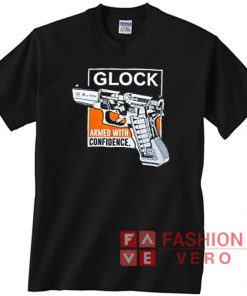 Glock Armed With Confidence Gun T shirt
