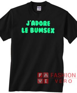 J'adore Le Bumsex Unisex adult T shirt