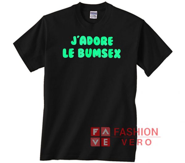 J'adore Le Bumsex Unisex adult T shirt