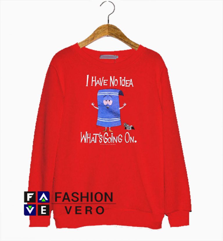 South Park Towelie I have No Idea What's Going On Sweatshirt