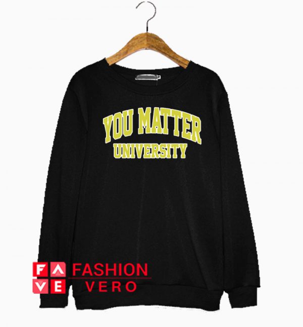 You Matter University Sweatshirt