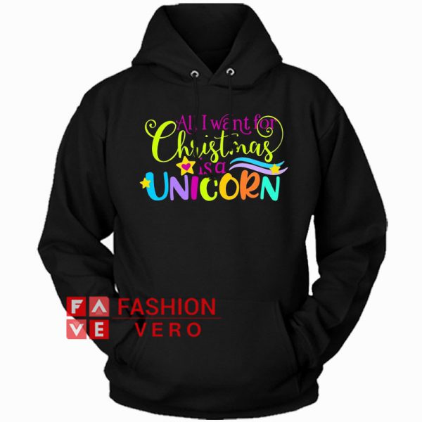 All I want for Christmas is a Unicorn Hoodie - Unisex Adult Clothing