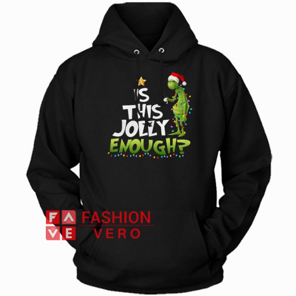 Grinch Is This Jolly Enough Christmas Hoodie - Unisex Adult Clothing