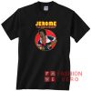 Martin Jerome I Say Jerome's In The House Unisex adult T shirt
