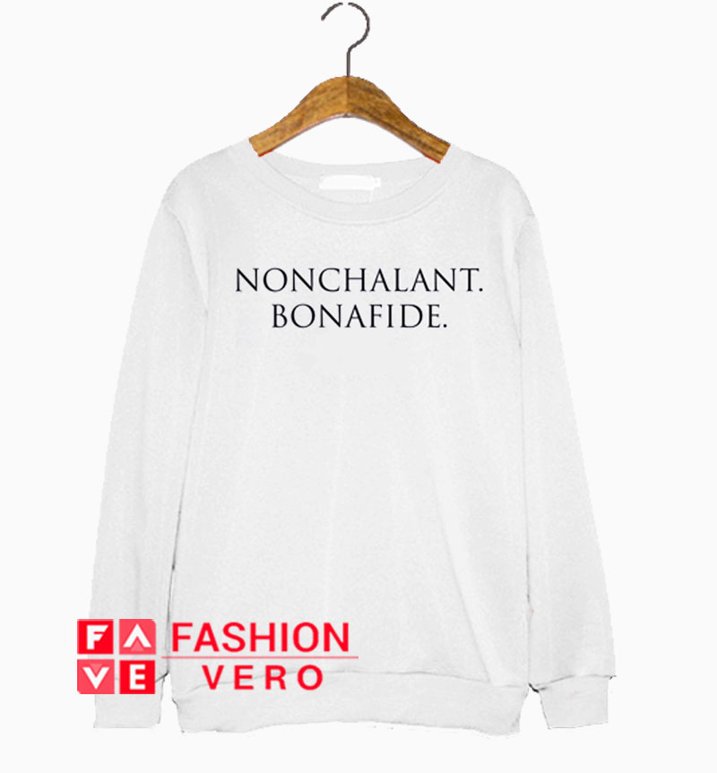 Nonchalant Bonafide Sweatshirt 1 Nonchalant Bonafide Sweatshirt