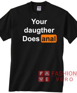 Your Daughter Does shirt Anal Pornhub