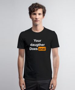 Your Daughter Does Anal Pornhub Unisex adult T shirt